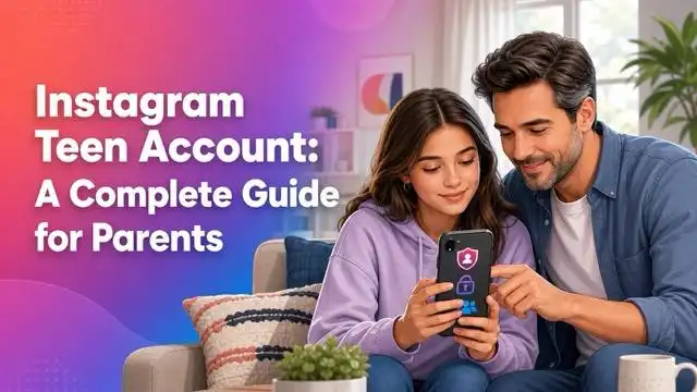 Instagram Teen Account: A Complete Guide for Parents cover image