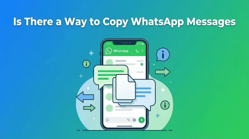 Is There a Way to Copy WhatsApp Messages? Easy Methods (2026 Guide) cover image