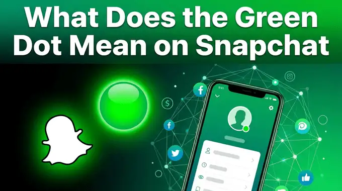 What Does the Green Dot Mean on Snapchat? Explained cover image