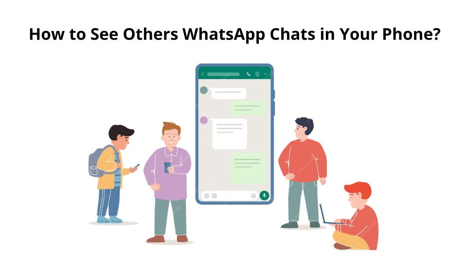 How to See Others WhatsApp Chats in Your Phone? A Practical Guide cover image